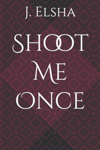 Shoot Me Once