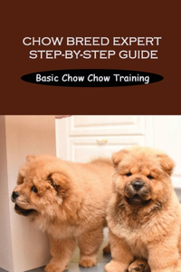 Chow Breed Expert Step-By-Step Guide