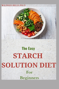 The Easy STARCH SOLUTION DIET For Beginners