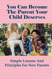You Can Become The Parent Your Child Deserves