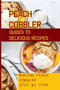Peach Cobbler Guides To Delicious Recipes