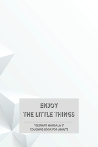 Enjoy the Little Things