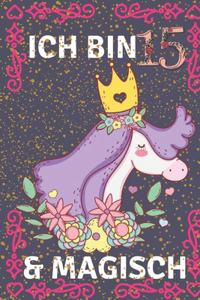 Ich bin 15 & magisch: Einhorn-Tagebuch mit mehr Einhörnern innen, Platz zum Schreiben und Zeichnen! Ein Einhorn-Tagebuch-Notizbuch für ... Mädchen / 15 Jahre altes Geburt