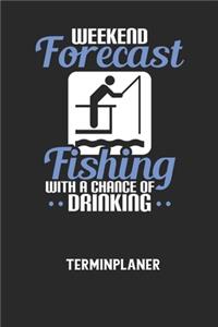 WEEKEND FORECAST FISHING WITH A CHANCE OF DRINKING - Terminplaner