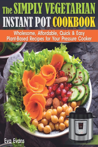 The Simply Vegetarian Instant Pot Cookbook