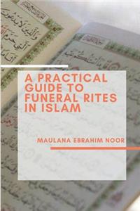 A Practical Guide to Funeral Rites In Islam