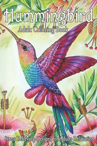 Hummingbird Adult Coloring Book Stress Relieving Designs for Adults Relaxation