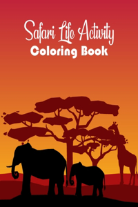 Safari Life Activity Coloring Book: Wild Animals and Safari Scenes Illustration Mindfulness Safari Coloring Book for Coloring Practice and Relieving Stress, Safari Animals Coloring Pag