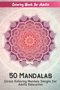 Coloring Book For Adults 50 Mandalas Stress Relieving Mandala Designs for Adults Relaxation