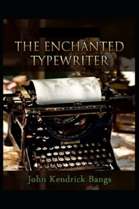The Enchanted Type-Writer Annotated