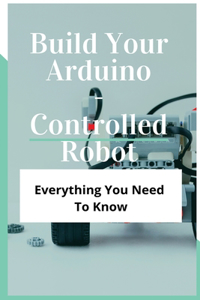 Build Your Arduino-Controlled Robot
