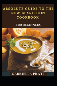 Absolute Guide To The New Bland Diet Cookbook For Beginners