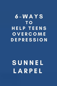 6-Ways to Help Teens Overcome Depression