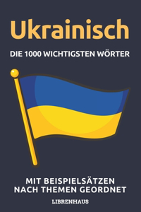 Ukrainisch - Die 1000 Wichtigsten Wörter und Wendungen
