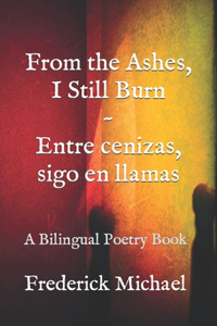From the Ashes, I Still Burn Entre cenizas, sigo en llamas