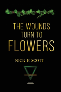 Wounds Turn to Flowers