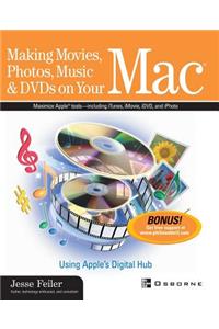 Making Movies, Photos, Music, & DVDs on Your Mac