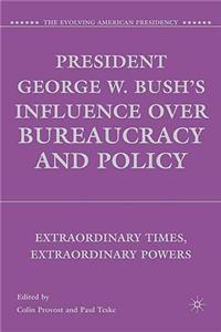 President George W. Bush's Influence Over Bureaucracy and Policy