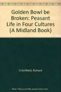 Golden Bowl be Broken: Peasant Life in Four Cultures: No. 451 (A Midland Book)