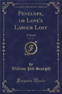 Penelope, or Love's Labour Lost, Vol. 3 of 3