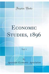 Economic Studies, 1896, Vol. 1 (Classic Reprint)