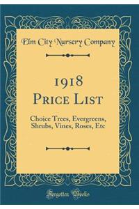 1918 Price List: Choice Trees, Evergreens, Shrubs, Vines, Roses, Etc (Classic Reprint)