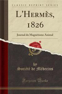 L'Hermï¿½s, 1826: Journal Du Magnï¿½tisme Animal (Classic Reprint)