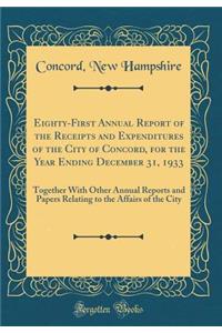Eighty-First Annual Report of the Receipts and Expenditures of the City of Concord, for the Year Ending December 31, 1933: Together With Other Annual Reports and Papers Relating to the Affairs of the City (Classic Reprint)