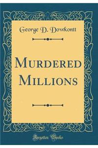 Murdered Millions (Classic Reprint)