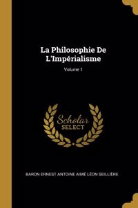 La Philosophie De L'Impérialisme; Volume 1