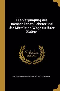 Die Verjüngung des menschlichen Lebens und die Mittel und Wege zu ihrer Kultur.