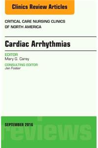 Cardiac Arrhythmias, an Issue of Critical Care Nursing Clinics of North America
