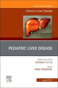 Pediatric Liver Disease, an Issue of Clinics in Liver Disease