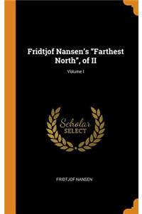 Fridtjof Nansen's Farthest North, of II; Volume I