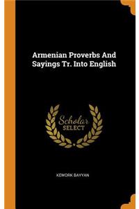 Armenian Proverbs and Sayings Tr. Into English