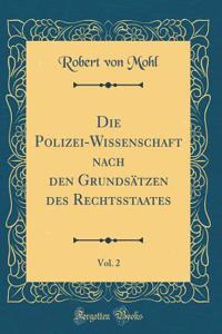 Die Polizei-Wissenschaft Nach Den GrundsÃ¤tzen Des Rechtsstaates, Vol. 2 (Classic Reprint)