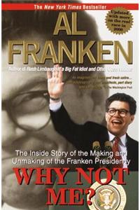 Why Not Me?: The Inside Story of the Making and Unmaking of the Franken Presidency