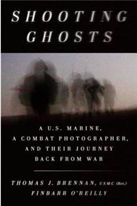 Shooting Ghosts: A U.S. Marine, a Combat Photographer, and Their Journey Back from War