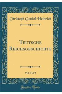 Teutsche Reichsgeschichte, Vol. 9 of 9 (Classic Reprint)