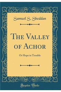 The Valley of Achor: Or Hope in Trouble (Classic Reprint): Or Hope in Trouble (Classic Reprint)