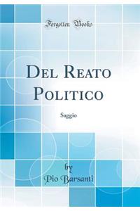 Del Reato Politico: Saggio (Classic Reprint)