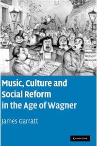 Music, Culture and Social Reform in the Age of Wagner