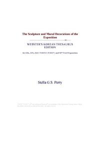 The Sculpture and Mural Decorations of the Exposition (Webster's Korean Thesaurus Edition)