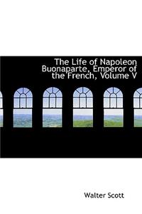 The Life of Napoleon Buonaparte, Emperor of the French, Volume V