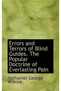 Errors and Terrors of Blind Guides. the Popular Doctrine of Everlasting Pain