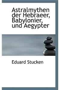 Astralmythen Der Hebraeer, Babylonier, Und Aegypter