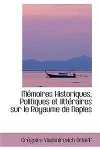 Memoires Historiques, Politiques Et Litteraires Sur Le Royaume de Naples