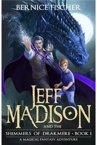 Jeff Madison and the Shimmers of Drakmere: A Magical Fantasy Adventure