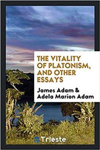 Vitality of Platonism, and Other Essays