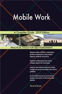 Mobile Work A Complete Guide - 2019 Edition